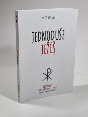 Jednoduše Ježíš - Nový pohled na to, kým byl, co dělal a proč na tom záleží