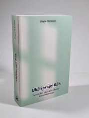 Ukřižovaný Bůh - Kristův kříž jako základ a kritika křesťanské teologie