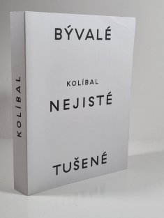 Stanislav Kolíbal - Bývalé nejisté tušené