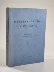 Městský archív v Ostravě - Průvodce po fondech a sbírkách