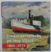 Umění paroplavby po řece Vltavě 1865 - 2015 - 