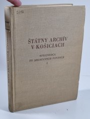 Štátný archív v Košiciach I - Sprievodca po archívnych fondoch