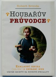 Houbařův průvodce - Základní kniha (nejen) o sbírání hub, včetně receptů na houbové speciality