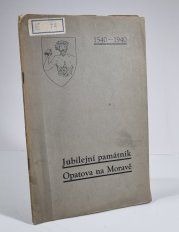 Jubilejní památník Opatova na Moravě 1540-1940 - vydaný u příležitosti 400. výročí povýšení obce na městečko