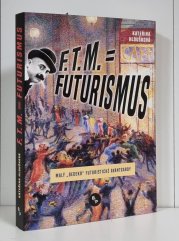 F. T. M. = Futurismus - Malý bedekr futuristické avantgardy