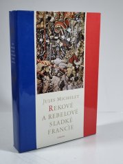 Rekové a rebelové sladké Francie - Výbor dějin Francie