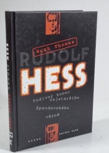Rudolf Hess - Podivný konec nejstaršího špandavského vězně