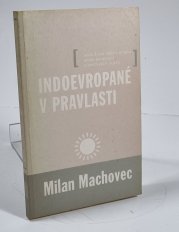 Indoevropané v pravlasti - aneb Život našich předků podle porovnání jednotlivých jazyků