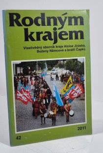 Rodným krajem 42 - Vlastivědný sborník kraje Aloise Jiráska, Boženy Němcové a bratří Čapků