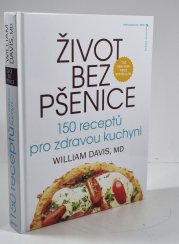 Život bez pšenice - 150 receptů pro zdravou kuchyni