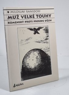 Muž velké touhy - Komenský proti proudu dějin