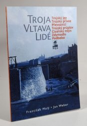 Troja, Vltava, Lidé - Trojský jez, Trojský přívoz, Převozníci, Trojský průplav, Císařský mlýn, Zdymadlo, Podbaba - 