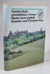 Padesát let Školního lesního podniku Kostelec nad Černými Lesy Vysoké školy zemědělské v Praze - 