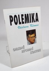 Polemika Václava Klause ohledně reformní strategie - Alarmistické, demotivující odsudky nebo vstřícný pokus o hledání optimální reformní strategie? - 
