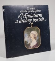 Miniaturní a drobný portrét - Ze sbírek státního zámku Sychrov