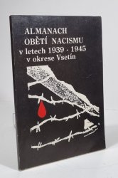 Almanach obětí nacismu v letech 1939-1945 v okrese Vsetín - 