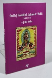Ondřej František Jakub de Waldt (1683-1752) a jeho doba - 