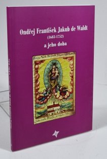 Ondřej František Jakub de Waldt (1683-1752) a jeho doba