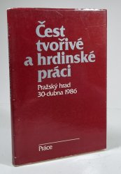 Čest tvořivé a hrdinské práci - Pražský hrad 30. dubna 1986