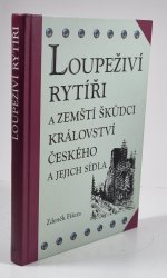 Loupeživí rytíři a zemští škůdci Království českého a jejich sídla - 