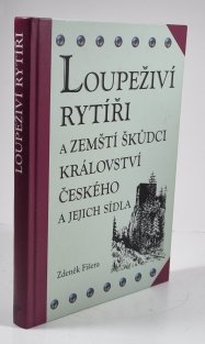 Loupeživí rytíři a zemští škůdci Království českého a jejich sídla