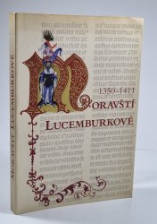 Moravští Lucemburkové 1350-1411 - 
