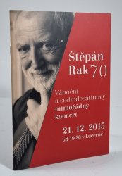 Štěpán Rak 70 - Vánoční a sedmdesátinový mimořádny koncert 21.12.2015 - 