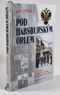Pod habsburským orlem - České země a Rakousko-Uhersko na přelomu 19.a 20. století