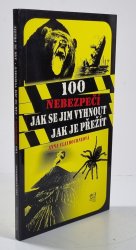 100 nebezpečí - Jak se jim vyhnout, jak je přežít - 
