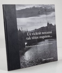 Už víckrát nezazní tak těžce requiem...