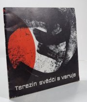 Terezín svědčí a varuje - Kresby vězňů Malé pevnosti Terezín 1940-1945
