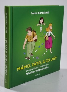 Mámo, táto, a co já?
