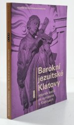 Barokní jezuitské Klatovy - Sborník textů ze sympozia v Klatovech - 