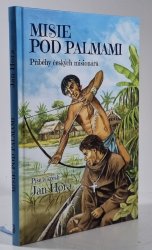 Misie pod palmami - Příběhy českých misionářů
