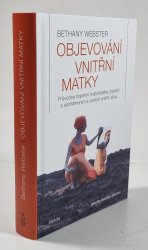 Objevování vnitřní matky - Průvodce hojením mateřského zranění a seznámením s osobní vnitřní silou