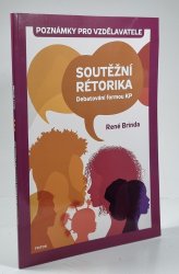 Soutěžní rétorika - Debatování formou KP (poznámky pro zdělavatele) - 