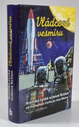 Vládcové vesmíru - Kronika české science fiction  - od Svatopluka Čecha po Jana Weisse
