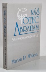 Náš otec Abraham - Židovské kořeny křesťanské víry