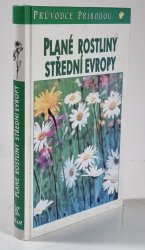 Plané rostliny střední Evropy - průvodce přírodou - 