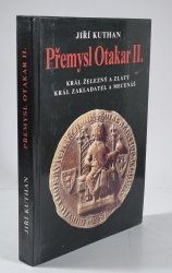 Přemysl Otakar II. - Král železný a zlatý, král zakladatel a mecenáš
