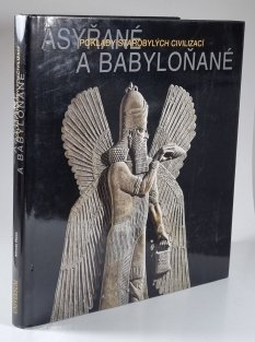 Asyřané a Babyloňané - Poklady starobylých civilizací