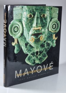 Mayové - Poklady starobylých civilizací