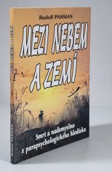 Mezi nebem a zemí - Smrt a nadmyslno z parapsychologického hlediska