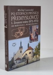 Po stopách prvních Přemyslovců I. - Zrození státu (872-972) Od Bořivoje I. po Boleslava I. - 