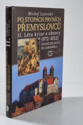 Po stopách prvních Přemyslovců II. - Léta krize a obnovy (972-1012) Od Boleslava II. po Jaromíra - 