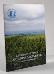 Celoživotní práce Antonína Nikendeye - biografie, bibliografie - 