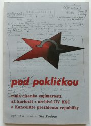Pod pokličkou - Malá čítanka zajímavostí až kuriozit z archivů ÚV KSČ a Kanceláře republiky