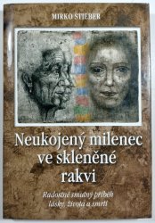 Neukojený milenec ve skleněné rakvi - Radostně smutný příběh lásky, života a smrti