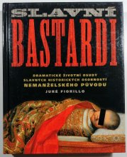 Slavní bastardi - Dramatické životní osudy slavných historických osobností nemanželského původu