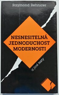 Nesnesitelná jednoduchost modernosti a jiné texty